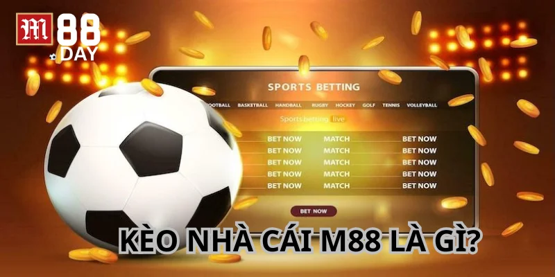 Kèo nhà cái M88 là các tỷ lệ mà trang game cung cấp cho trận đấu.