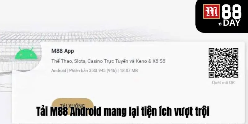 Tải M88 Android với quá trình thực hiện cực kỳ đơn giản và nhanh gọn. 